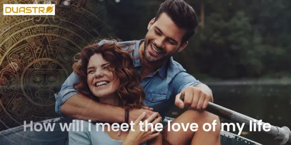 How Will I Meet The Love Of My Life